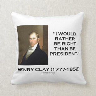 Henry Clay Jag hellre rätt än president Kudde