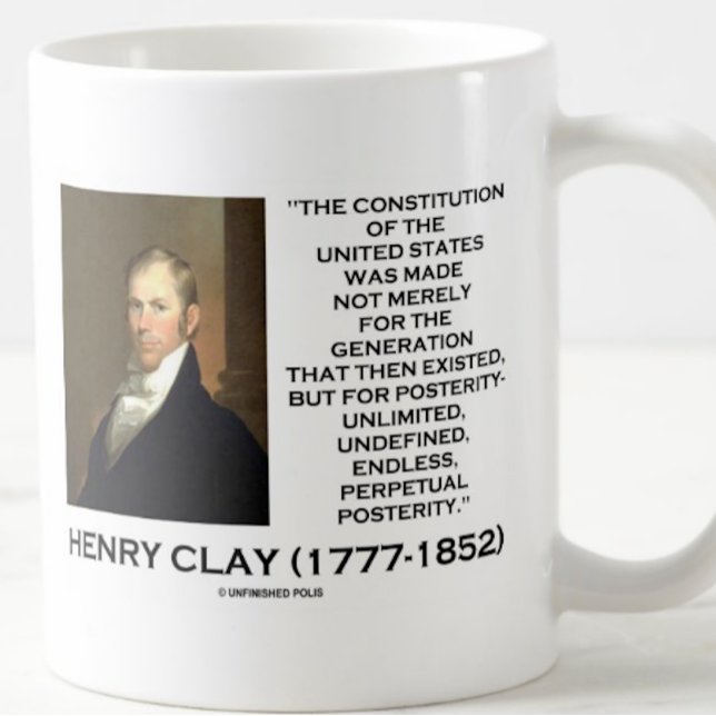 Henry Clay-konstitutionen för Förenade Stater Kaffemugg (Inspirational Henry Clay quote mug on the Constitution of the United States & posterity)