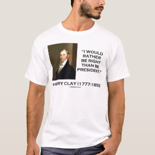 Henry Clay skulle hellre vara Höger än president Tee Shirt