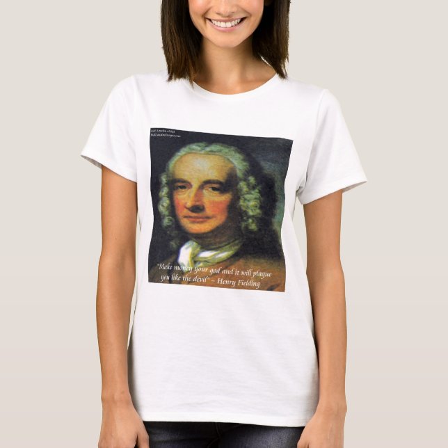 Henry Fielding "Om pengar är din Gud" Citat Tee (Framsida)