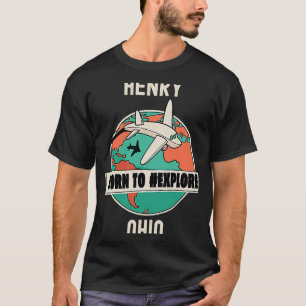 Henry Ohio Born till Explore Travel T Shirt