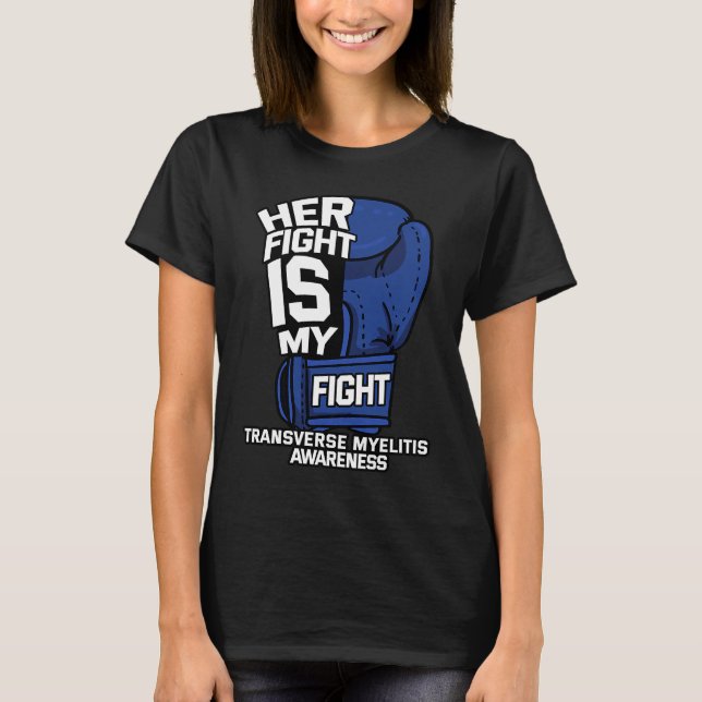 Her Fight Is My Fight Transverse Myelitis Warrior  T Shirt (Framsida)