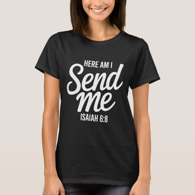 Here Am I Send Me Isaiah 6 8 Missionary Scripture  T Shirt (Framsida)