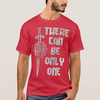 here Can Be Only One Highlander  T Shirt