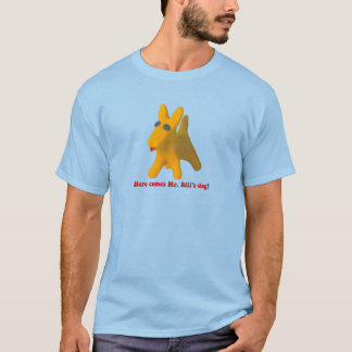 Here Comes Mr. Bill's Dog! T Shirt