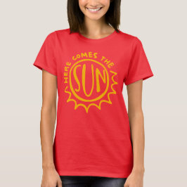 Here comes the sun t shirt