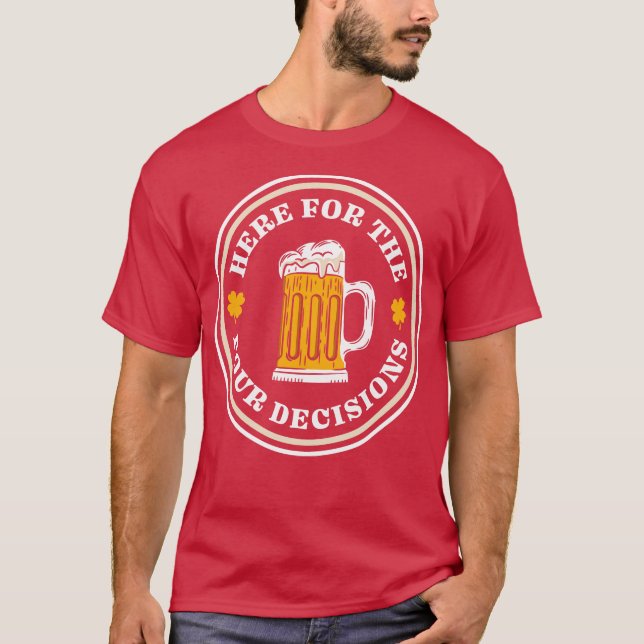 Here For The Pour Decisions St Patricks Day Drinki T Shirt (Framsida)