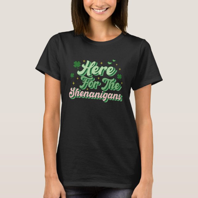 Here For The Shenanigans Happy St Patricks Day Sha T Shirt (Framsida)
