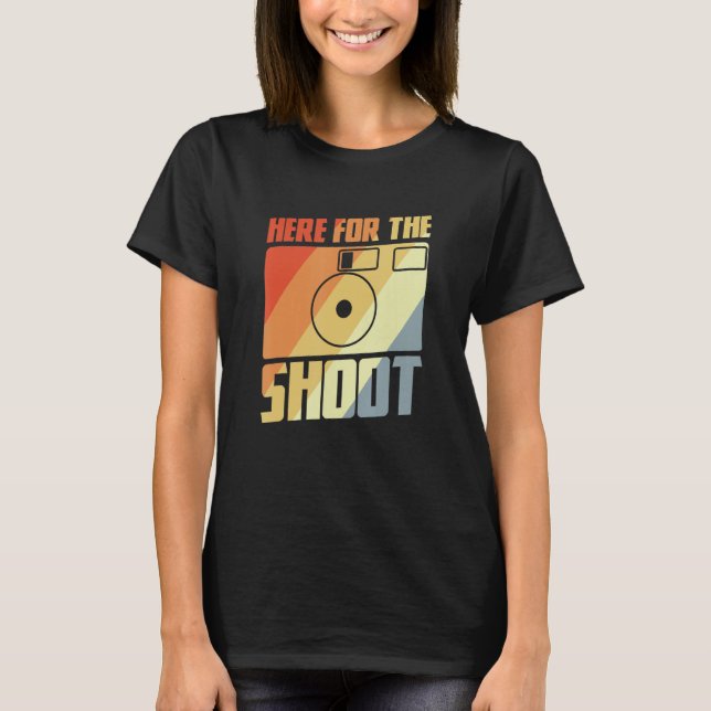 Here For The Shoot  Photography Joke Camera Enthus T Shirt (Framsida)