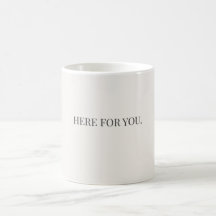 Here for You Mug – Simple Support Message Mug