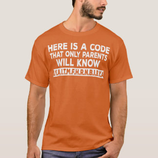 Here is A Code That Only Parents Will Know T Shirt