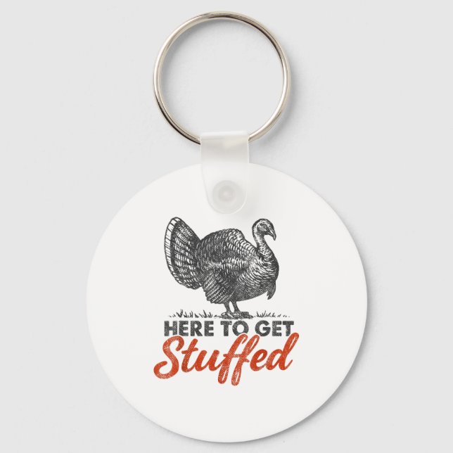 Here To Get Stuffed Turkey Funny Thanksgiving Turk Nyckelring (Framsida)