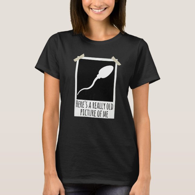 Here's A Really Old Picture Of Me Sperm Photo Joke T Shirt (Framsida)