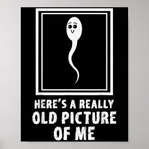 Heres A Verkligen Old Bild of Me Lung Sperm Meme Poster