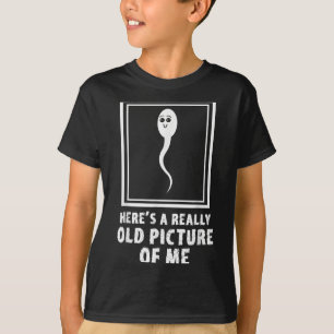 Heres A Verkligen Old Bild of Me Lung Sperm Meme T Shirt
