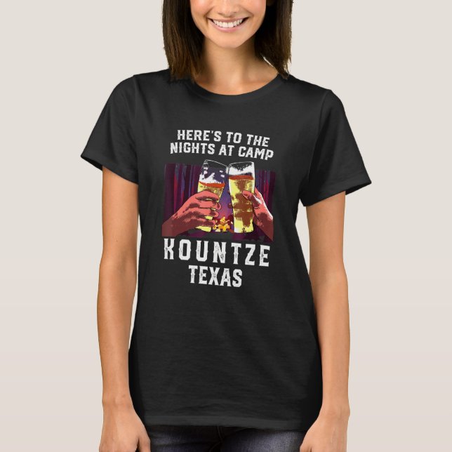 Heres to Nights at Camp Kountze Camping Texas T Shirt (Framsida)
