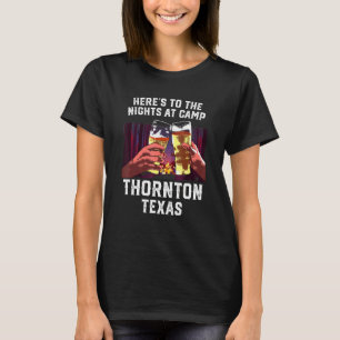 Heres to Nights at Camp Thornton Camping Texas T Shirt