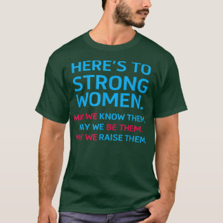 Heres To Strong Women May We Know Them Feminist 27 T Shirt
