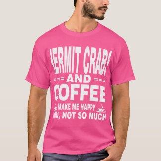 Hermit Crabs och Coffee gör mig till Lycklig Shirt T