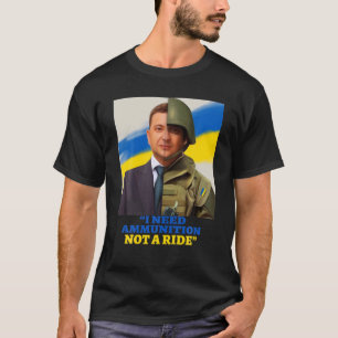 Hero Volodymyr Zelensky I Need Ammuniti0n Inte en T Shirt