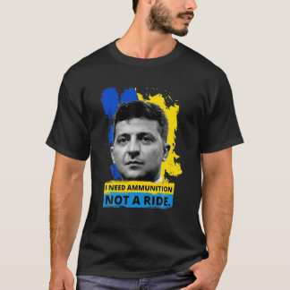 Hero Volodymyr Zelensky I Need Ammuniti0n Inte en T Shirt