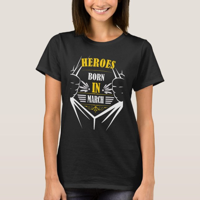 Heroes Geboren Im March Birthday Roligt Bester Mon T Shirt (Framsida)