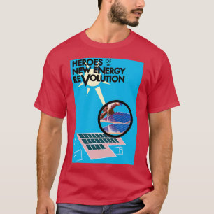 Heroes of the New Energy Revolution T Shirt