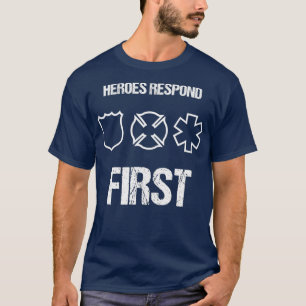 Heroes Responond First Police EMT Firefighter T Shirt