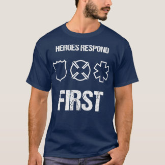 Heroes Responond First Police EMT Firefighter T Shirt