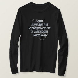 Herre, ge mig självförtroendet hos en medelmåttig t shirt