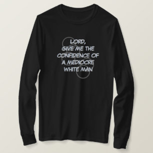 Herre, ge mig självförtroendet hos en medelmåttig  t shirt
