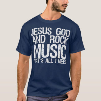 Herregud och Rock musik, det är allt jag behöver 1 T Shirt