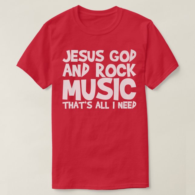 Herregud och Rock musik, det är allt jag behöver 1 T Shirt (Design framsida)