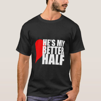 He'S My Better Half 'S T Shirt