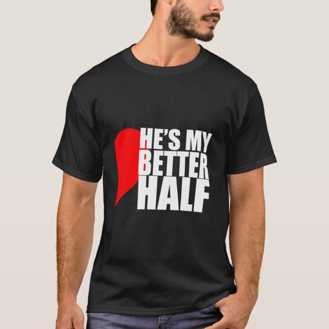 He'S My Better Half 'S T Shirt (Framsida)