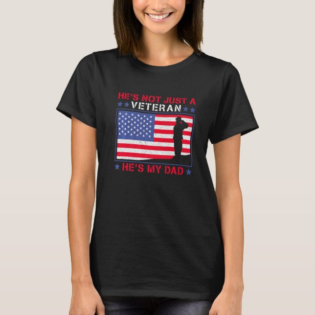 He's Not Just A Veteran He Is My Dad Veterans Day T Shirt (Framsida)