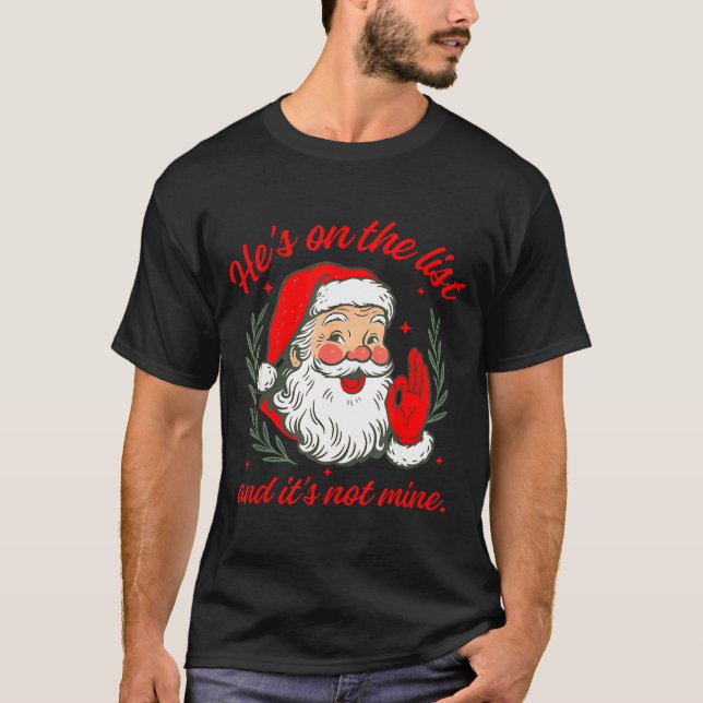 He's On The List And It's Not Mine  T Shirt (Framsida)