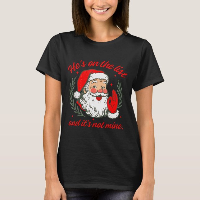 He's On The List And It's Not Mine  T Shirt (Framsida)