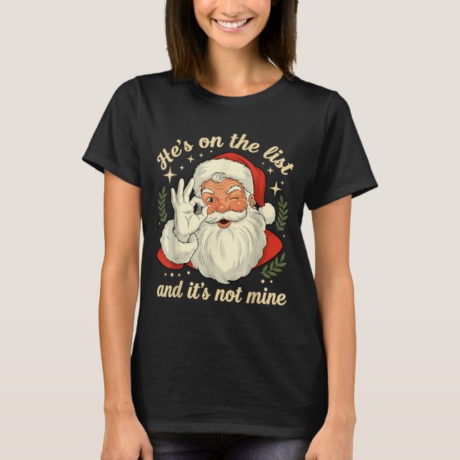 He's On The List Not Mine Santa Funny Christmas Sa T Shirt (Framsida)