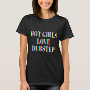 Hetaste tjejer älskar Dubstep Edm Dans Rave Musik T Shirt