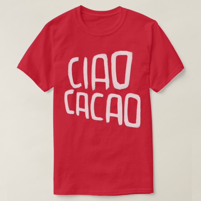 Hett Chocolate Pun Ciao Cacao T Shirt (Design framsida)