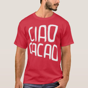 Hett Chocolate Pun Ciao Cacao T Shirt