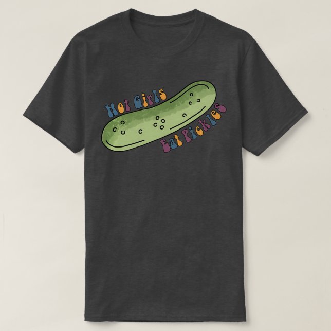 Hett Girls Eat Pickles T Shirt (Design framsida)