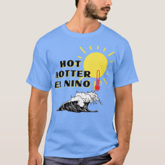 Hett Hotter El Nino T Shirt