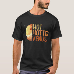 Hett, Hotter, Venus. - Venus Planet Space Älskare T Shirt