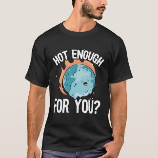 Hett nog för din omskrivna jorddag t shirt