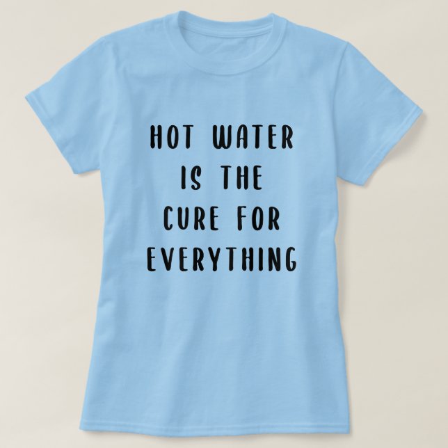 Hett vatten är botemedlet för allt t shirt (Design framsida)