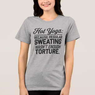 Hett Yoga: Det räckte inte med vanlig svettning T Shirt
