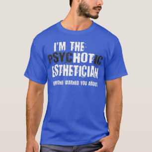 Hetten Psychotic Esthetician Warning Funny T Shirt