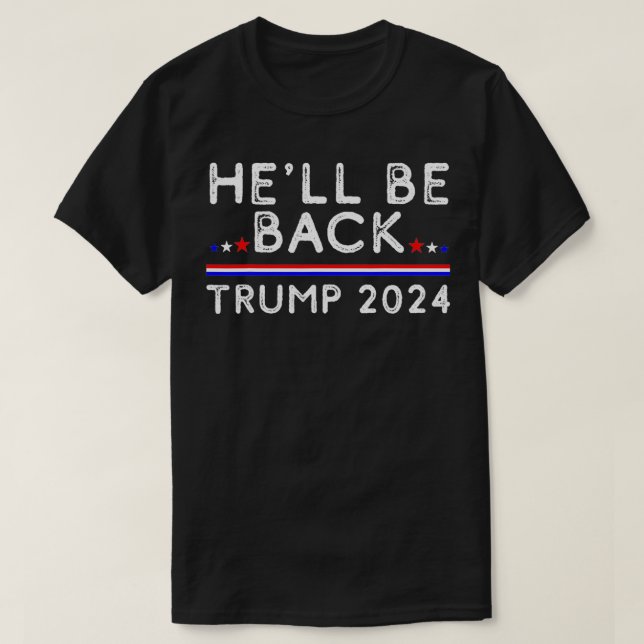 Heu2019ll BE Trump 2024 Donald Trump Support T Shirt (Design framsida)